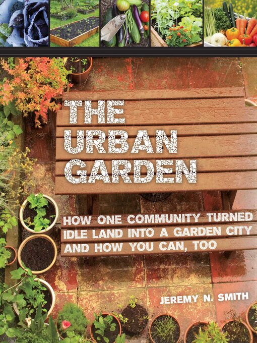Title details for The Urban Garden by Jeremy N. Smith - Available